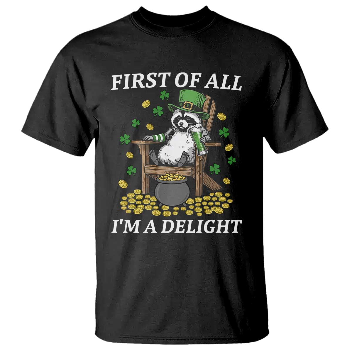 Funny St Patricks Day Raccoon Drinking Beer T Shirt First Of All I Am Delight
