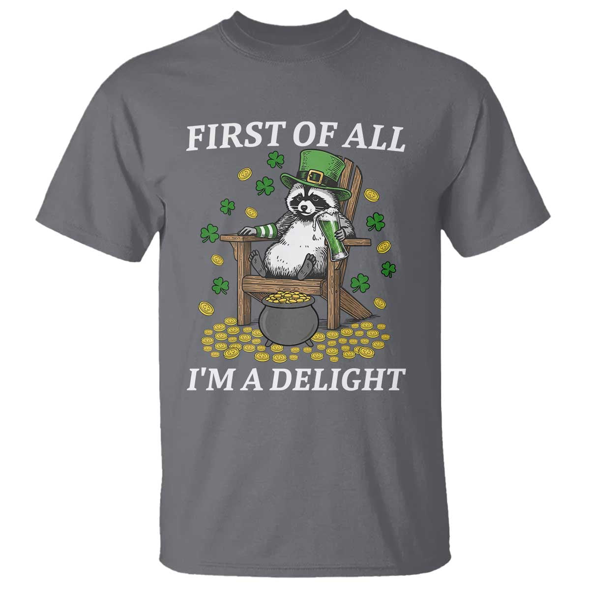 Funny St Patricks Day Raccoon Drinking Beer T Shirt First Of All I Am Delight