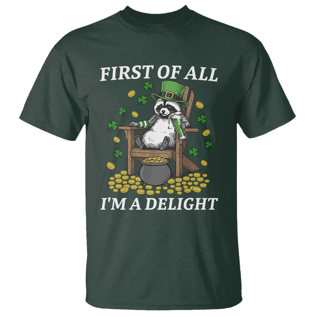Funny St Patricks Day Raccoon Drinking Beer T Shirt First Of All I Am Delight