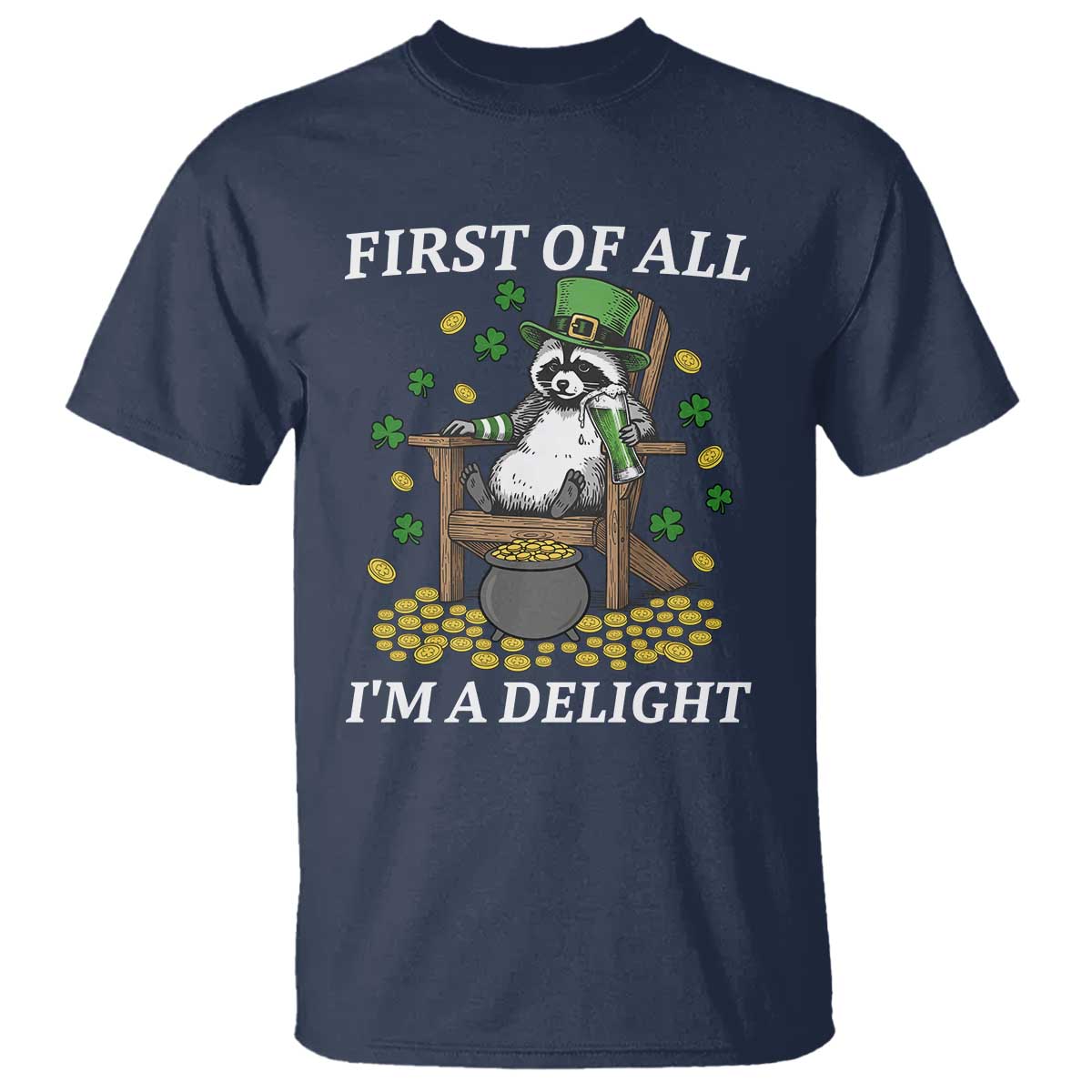 Funny St Patricks Day Raccoon Drinking Beer T Shirt First Of All I Am Delight