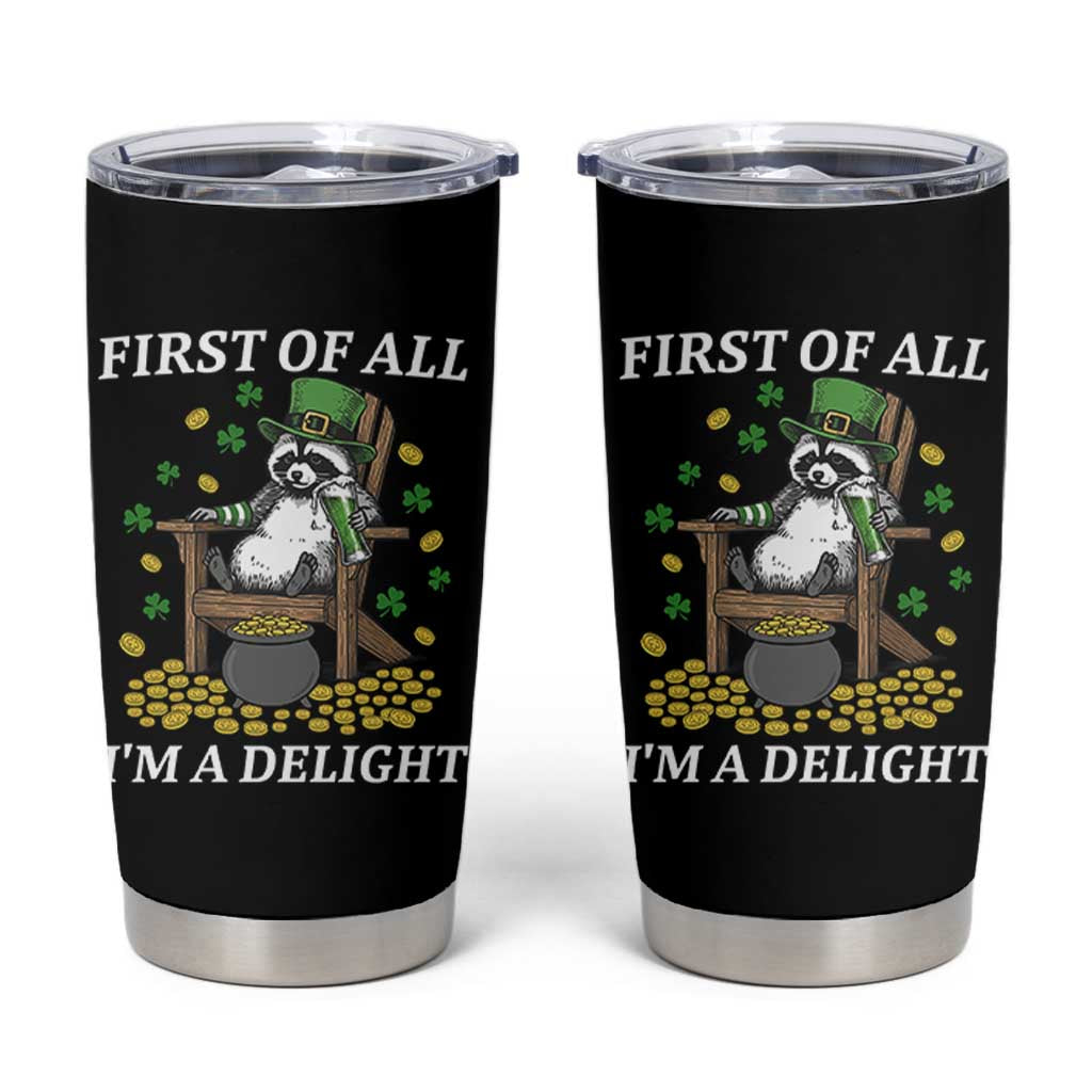 Funny St Patricks Day Raccoon Drinking Beer Tumbler Cup First Of All I Am Delight