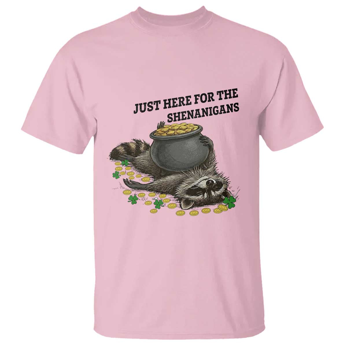 Funny Raccoon St Patricks Day Meme T Shirt Just Here For The Shenanigans
