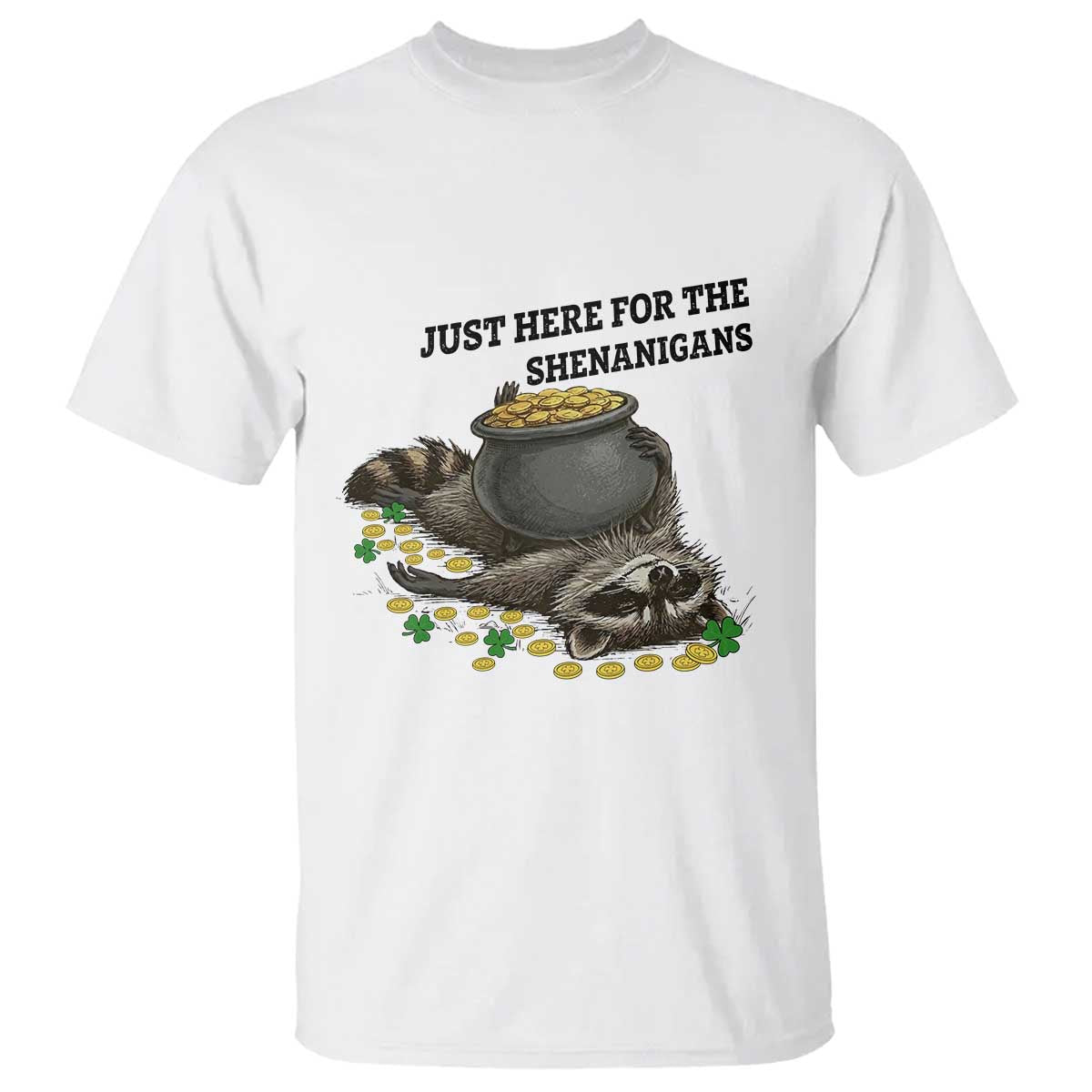 Funny Raccoon St Patricks Day Meme T Shirt Just Here For The Shenanigans