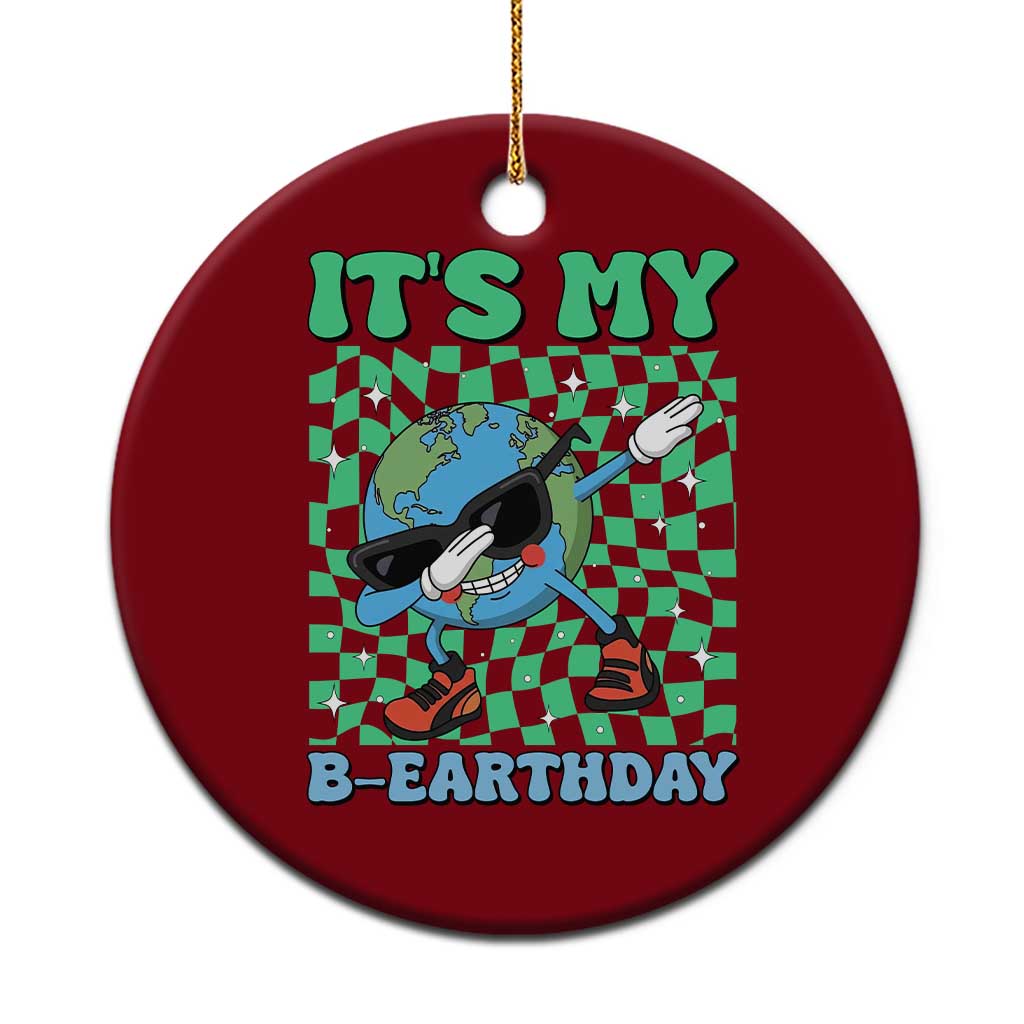 Funny Earth Day Ceramic Ornament Its My B-Earthday