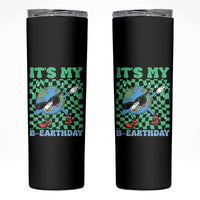 Funny Earth Day Skinny Tumbler Its My B-Earthday