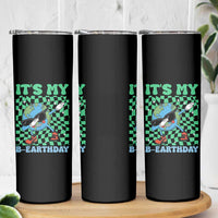 Funny Earth Day Skinny Tumbler Its My B-Earthday