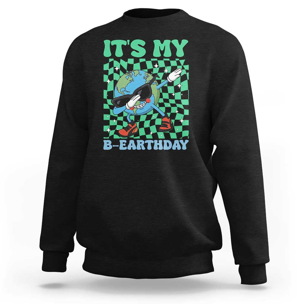 Funny Earth Day Sweatshirt Its My B-Earthday