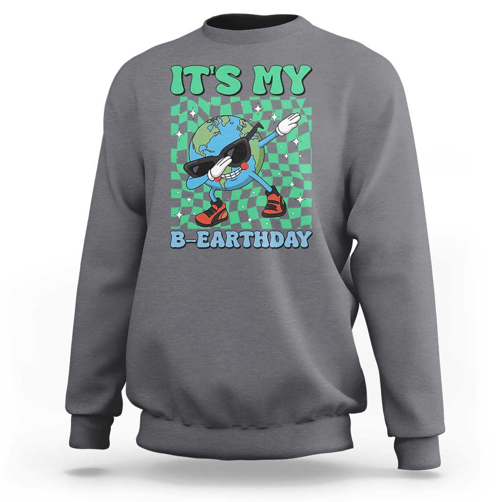Funny Earth Day Sweatshirt Its My B-Earthday