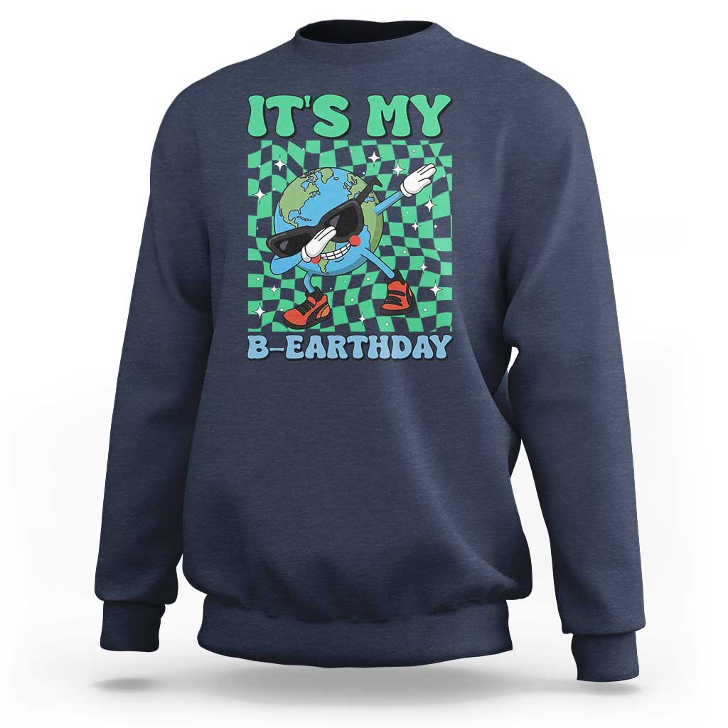 Funny Earth Day Sweatshirt Its My B-Earthday