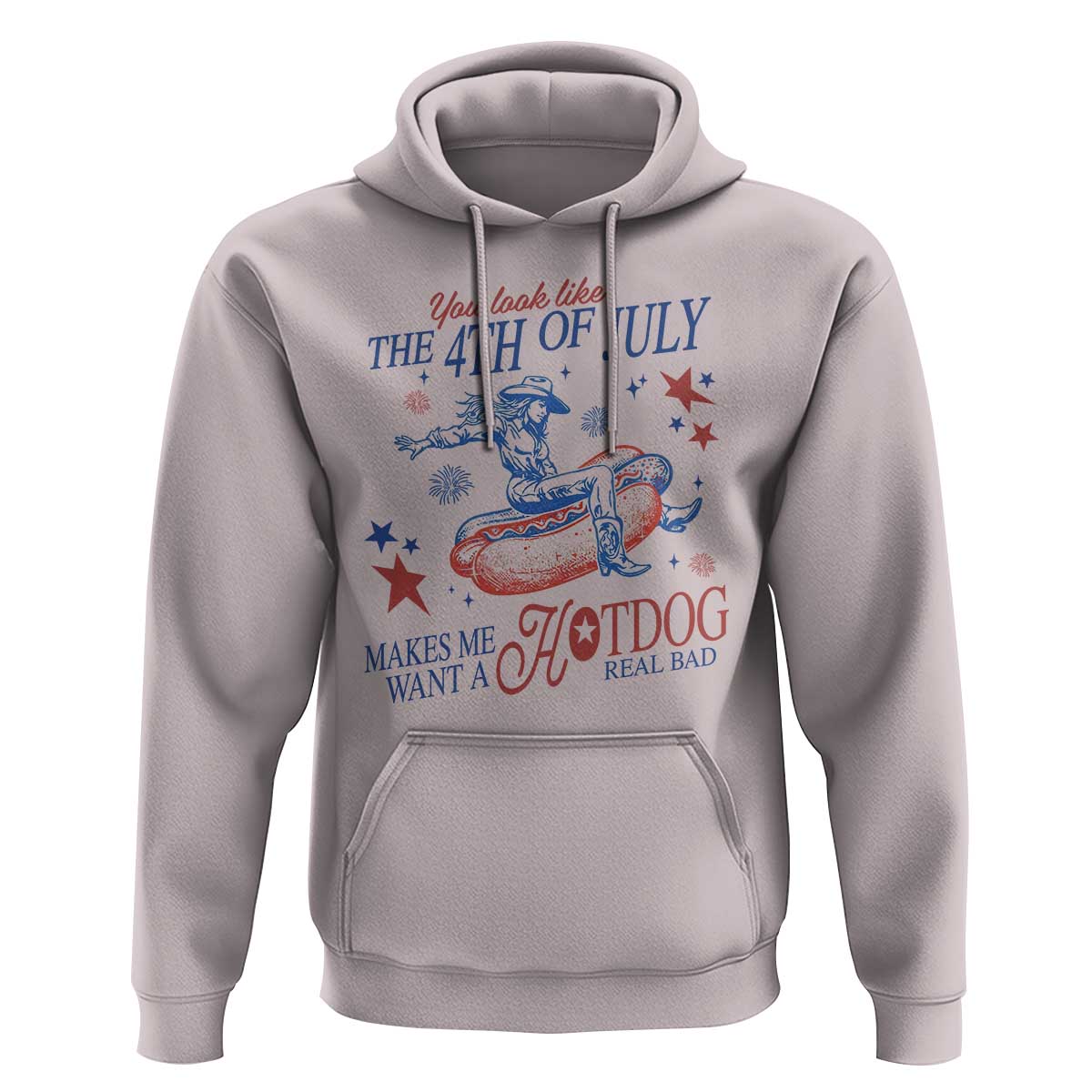 Western Cowgirl You Look Like the 4th of July Hoodie Makes Me Want A Hot Dog Real Bad