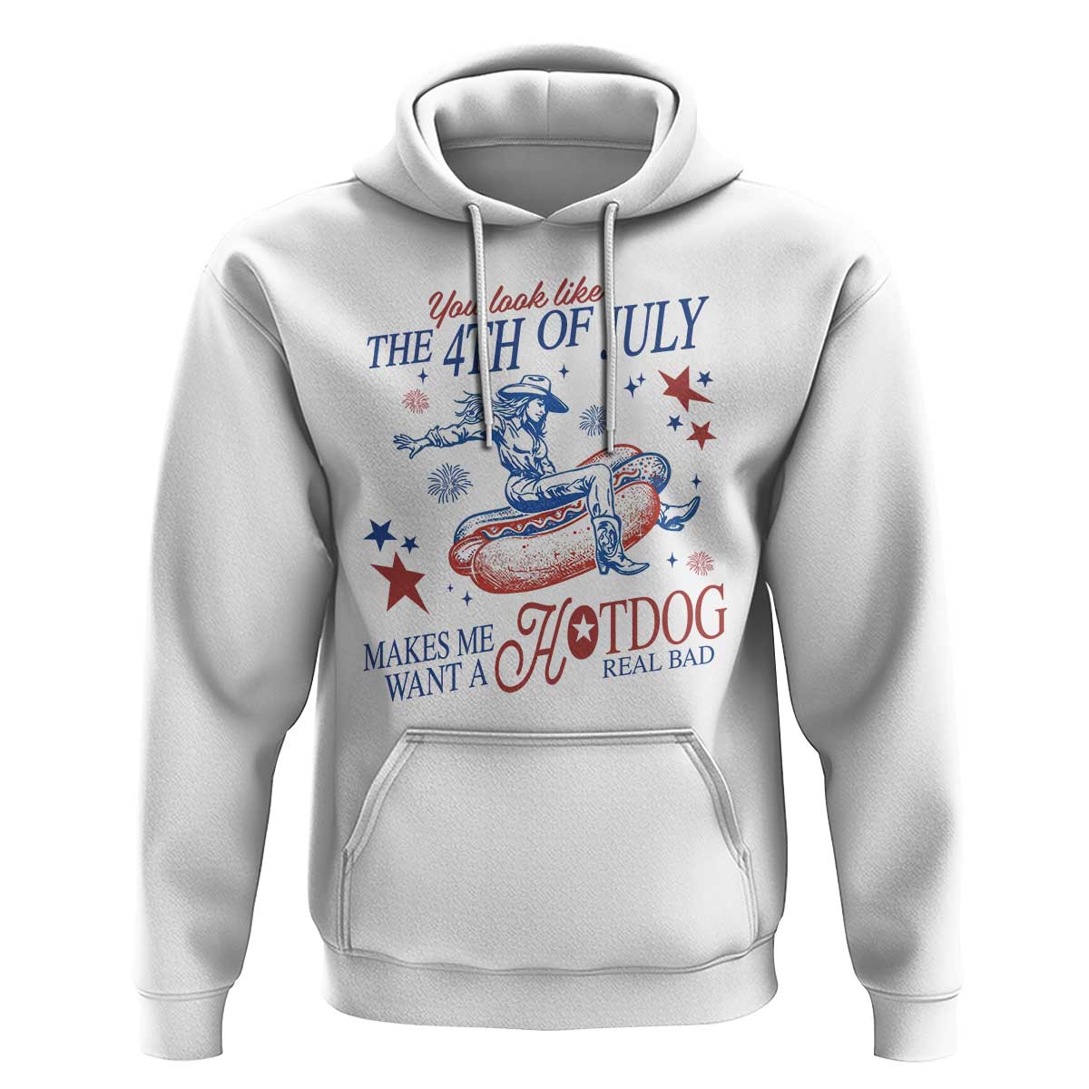 Western Cowgirl You Look Like the 4th of July Hoodie Makes Me Want A Hot Dog Real Bad