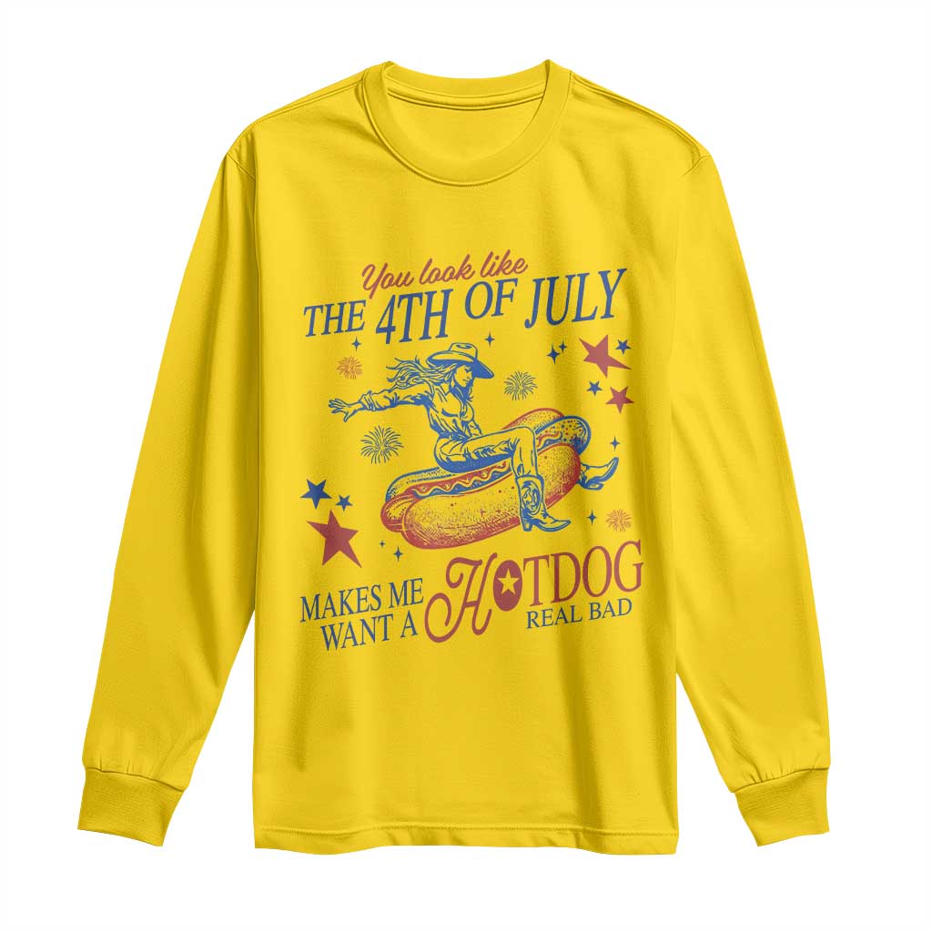 Western Cowgirl You Look Like the 4th of July Long Sleeve Shirt Makes Me Want A Hot Dog Real Bad