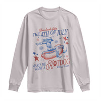 Western Cowgirl You Look Like the 4th of July Long Sleeve Shirt Makes Me Want A Hot Dog Real Bad