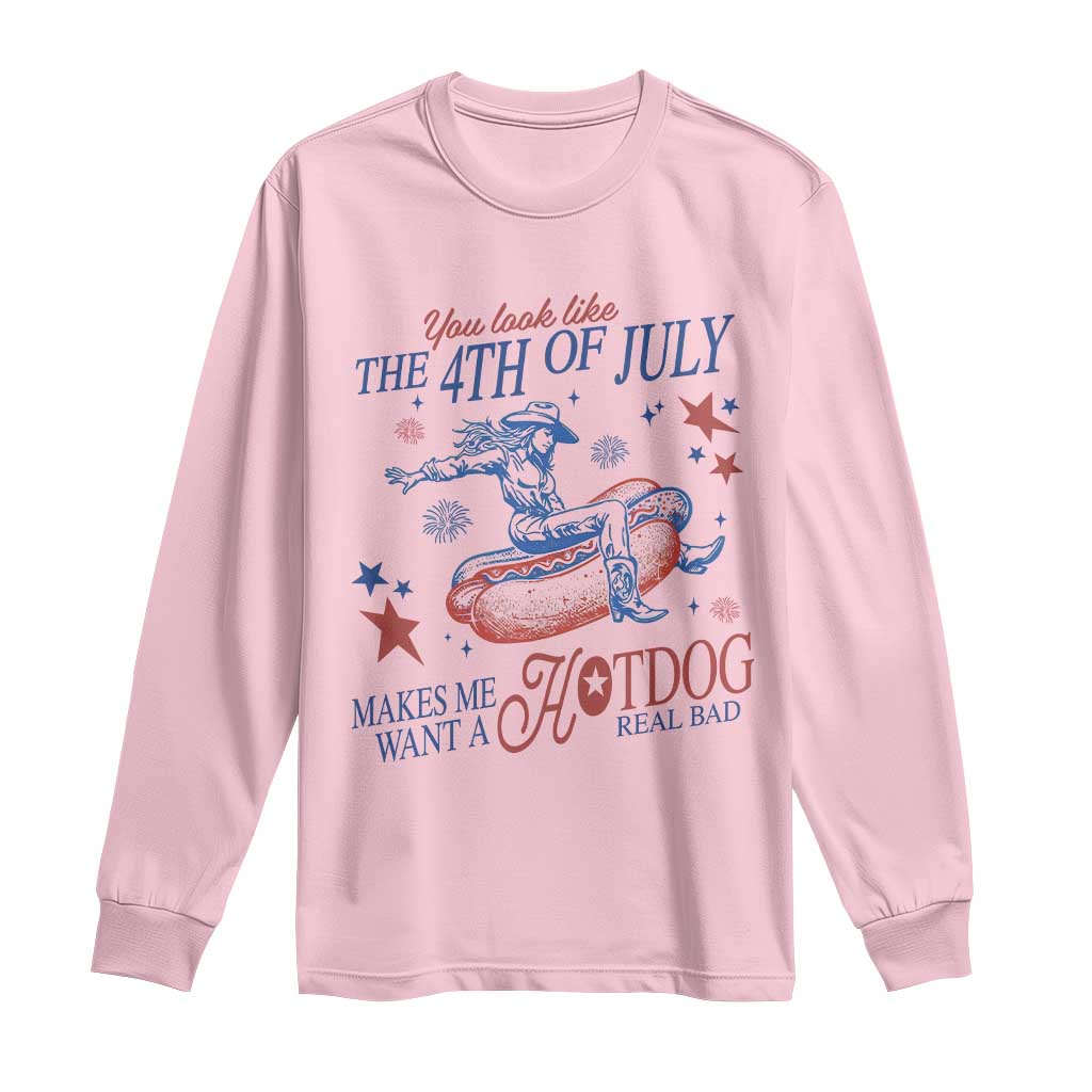 Western Cowgirl You Look Like the 4th of July Long Sleeve Shirt Makes Me Want A Hot Dog Real Bad