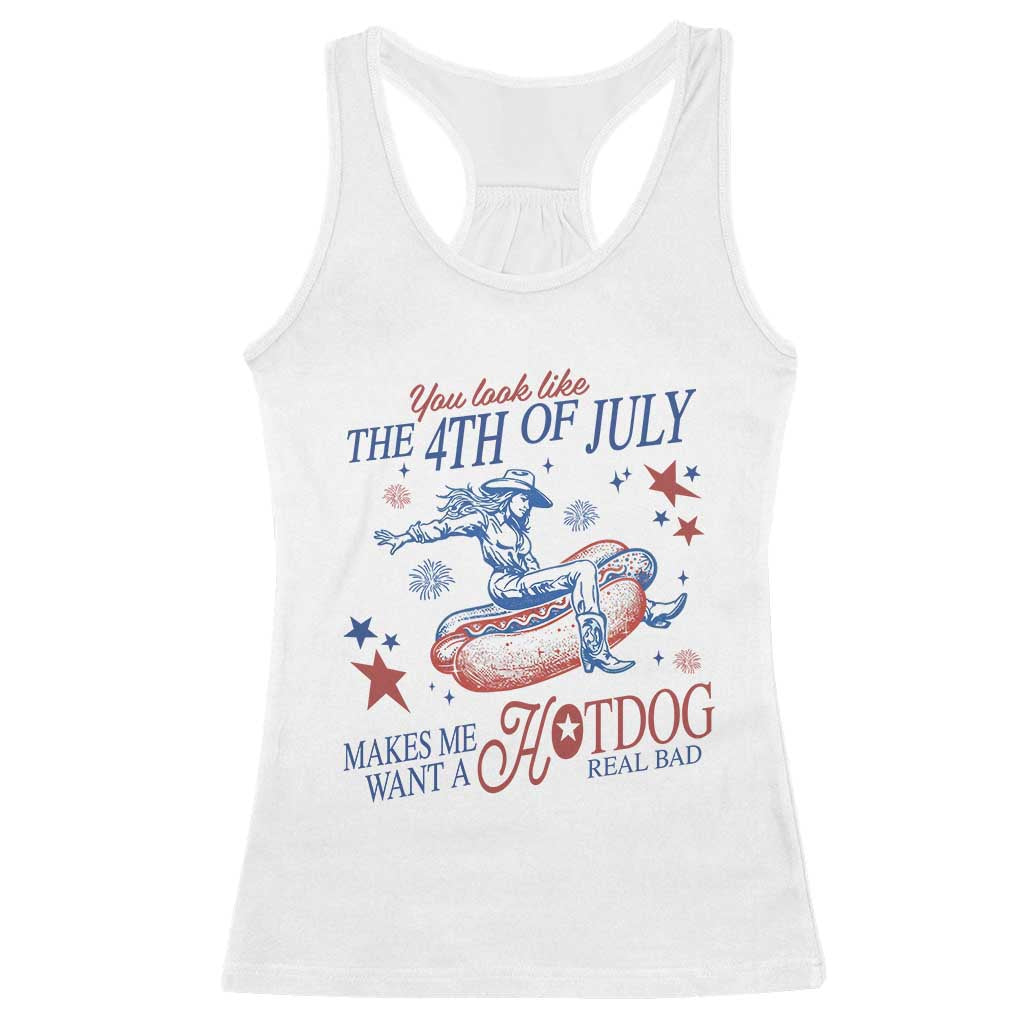 Western Cowgirl You Look Like the 4th of July Racerback Tank Top Makes Me Want A Hot Dog Real Bad