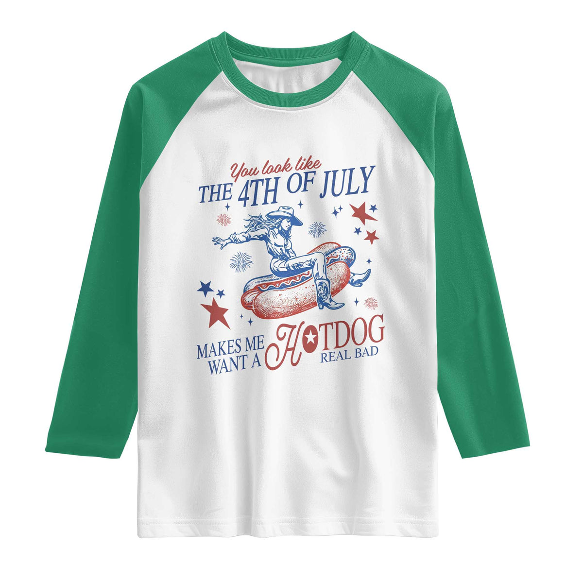 Western Cowgirl You Look Like the 4th of July Raglan Shirt Makes Me Want A Hot Dog Real Bad