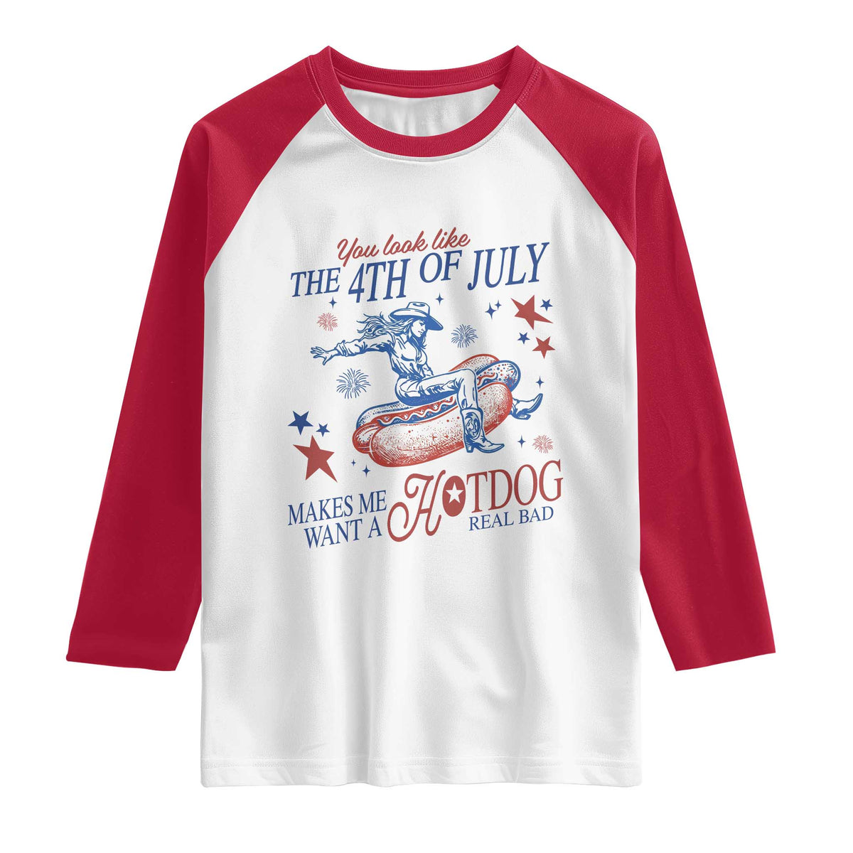 Western Cowgirl You Look Like the 4th of July Raglan Shirt Makes Me Want A Hot Dog Real Bad