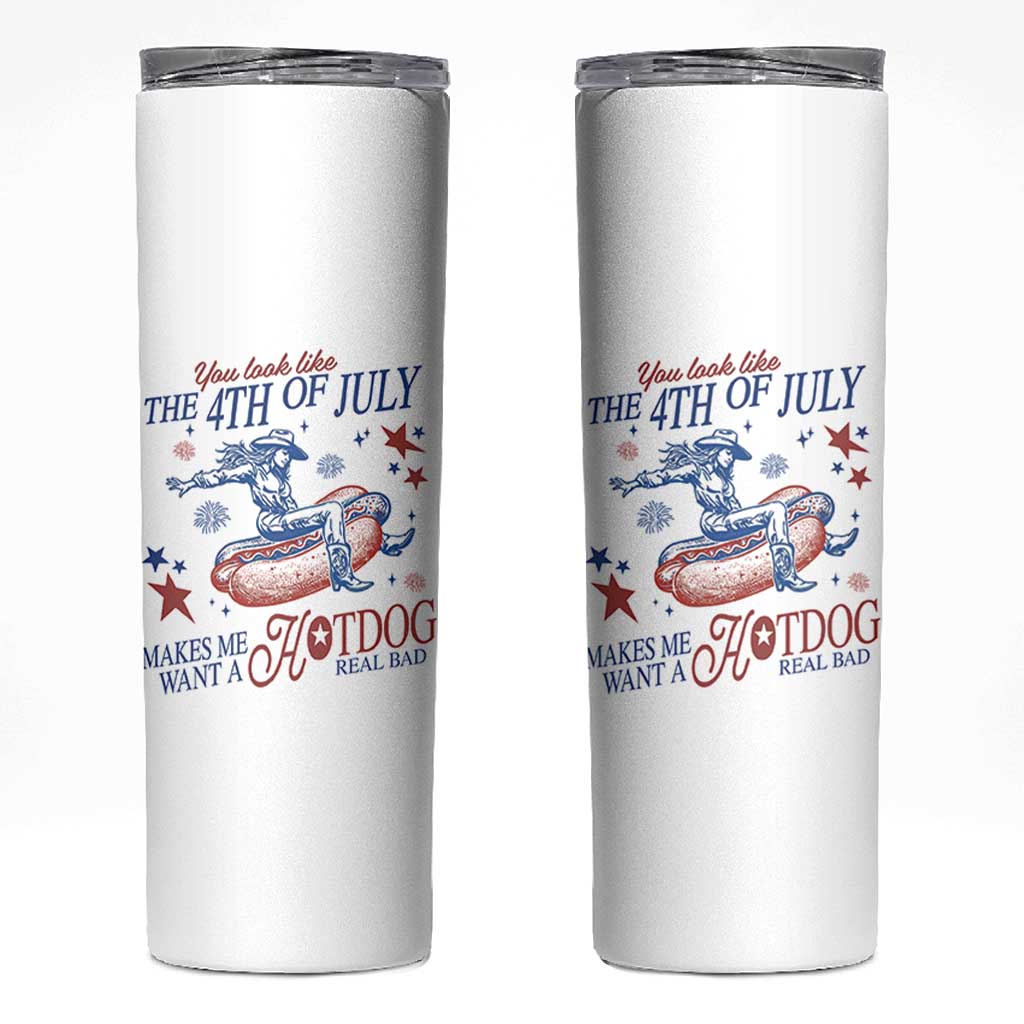 Western Cowgirl You Look Like the 4th of July Skinny Tumbler Makes Me Want A Hot Dog Real Bad