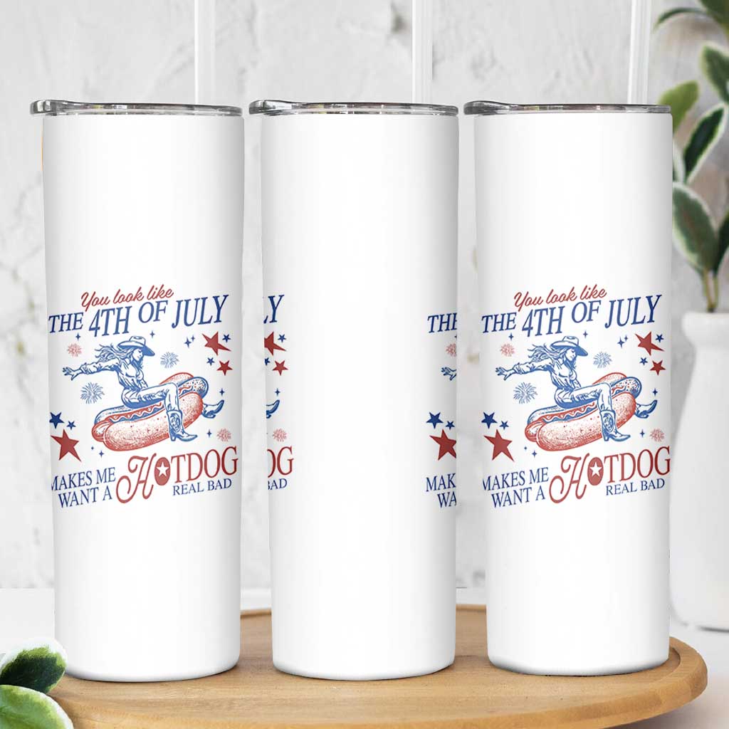 Western Cowgirl You Look Like the 4th of July Skinny Tumbler Makes Me Want A Hot Dog Real Bad