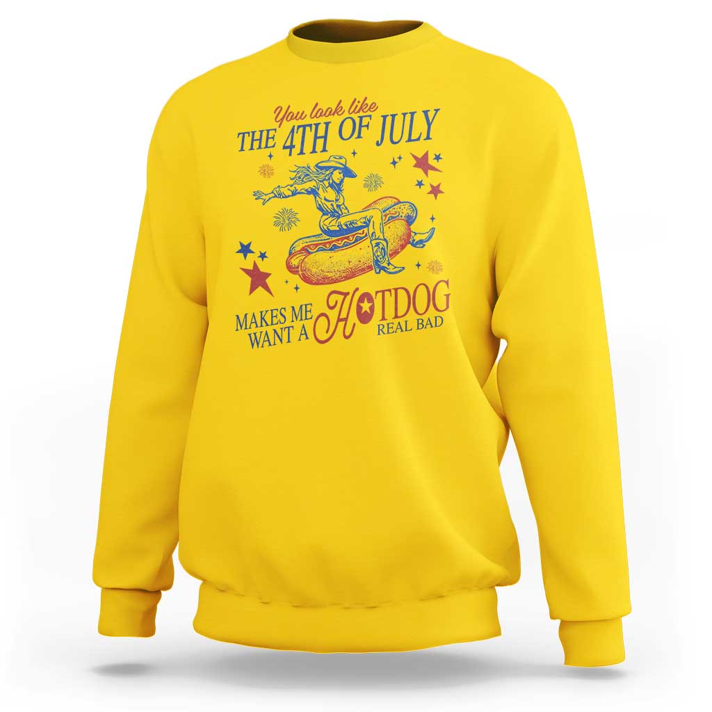 Western Cowgirl You Look Like the 4th of July Sweatshirt Makes Me Want A Hot Dog Real Bad