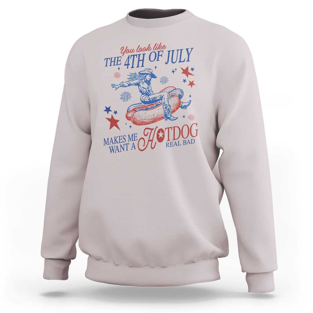 Western Cowgirl You Look Like the 4th of July Sweatshirt Makes Me Want A Hot Dog Real Bad
