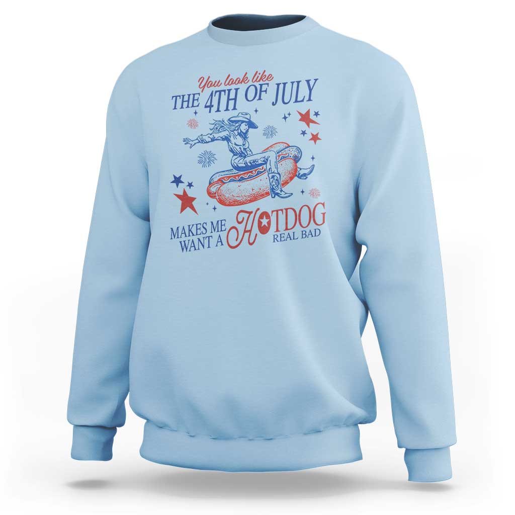Western Cowgirl You Look Like the 4th of July Sweatshirt Makes Me Want A Hot Dog Real Bad