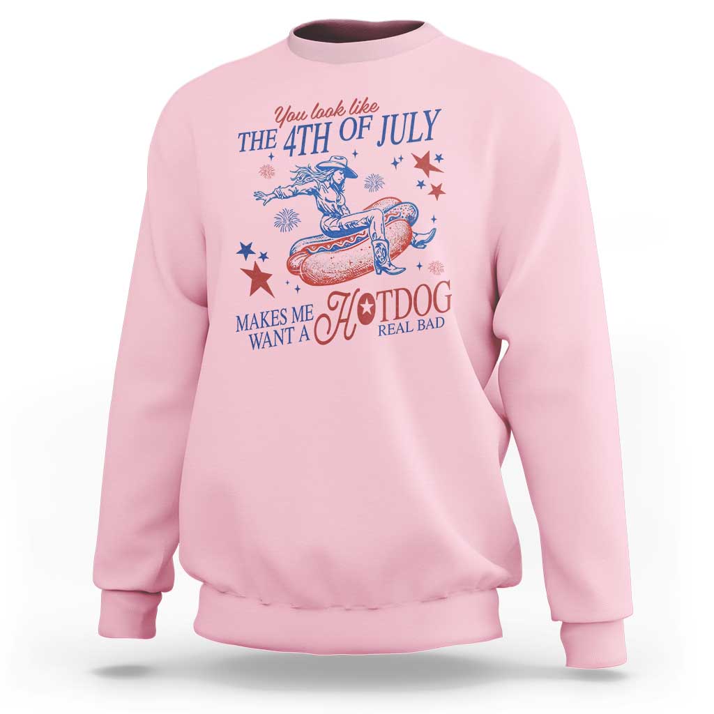 Western Cowgirl You Look Like the 4th of July Sweatshirt Makes Me Want A Hot Dog Real Bad