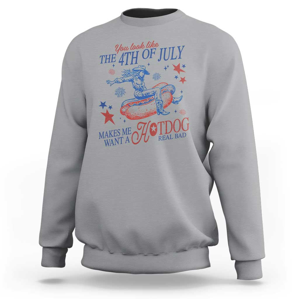 Western Cowgirl You Look Like the 4th of July Sweatshirt Makes Me Want A Hot Dog Real Bad