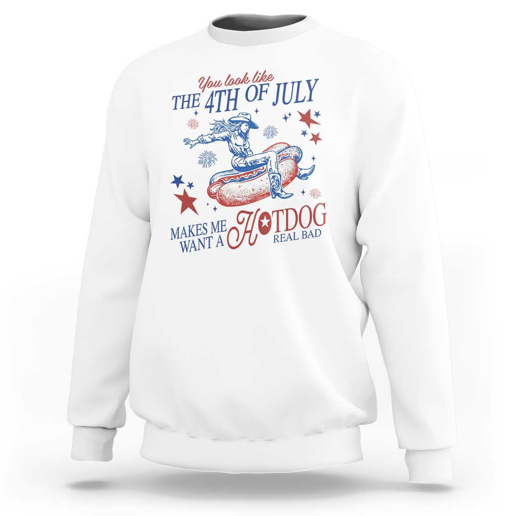 Western Cowgirl You Look Like the 4th of July Sweatshirt Makes Me Want A Hot Dog Real Bad