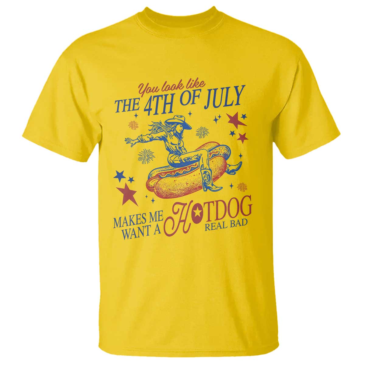 Western Cowgirl You Look Like the 4th of July T Shirt Makes Me Want A Hot Dog Real Bad