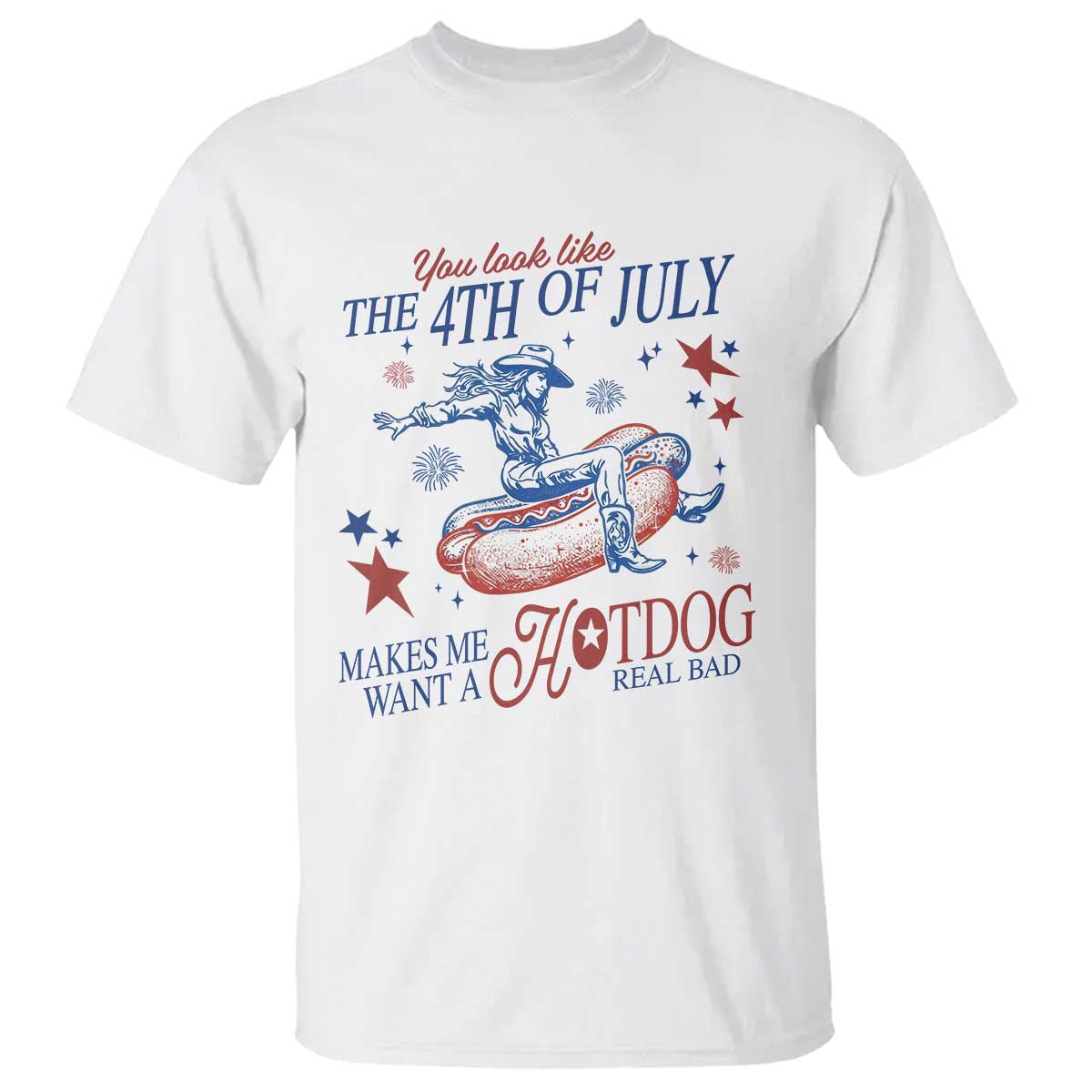 Western Cowgirl You Look Like the 4th of July T Shirt Makes Me Want A Hot Dog Real Bad