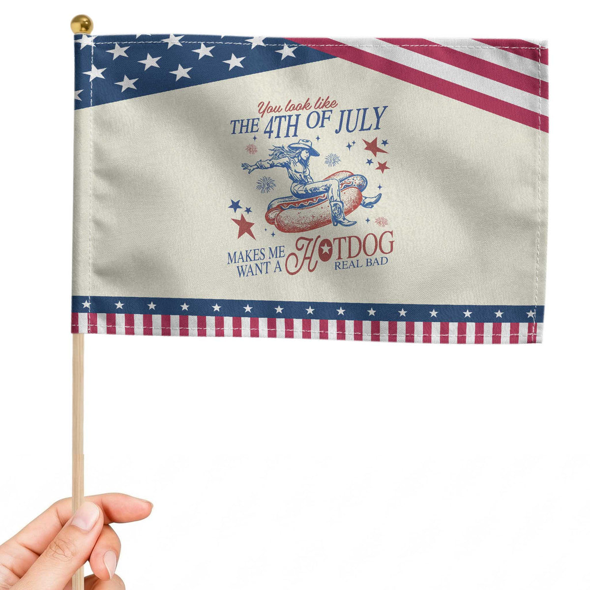 Western Cowgirl You Look Like the 4th of July Patriotic Handheld Flag Makes Me Want A Hot Dog Real Bad