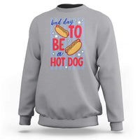 Bad Day To Be A Hot Dog Sweatshirt 4th of July Summer Beach