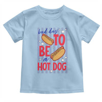 Bad Day To Be A Hot Dog Toddler T Shirt 4th of July Summer Beach