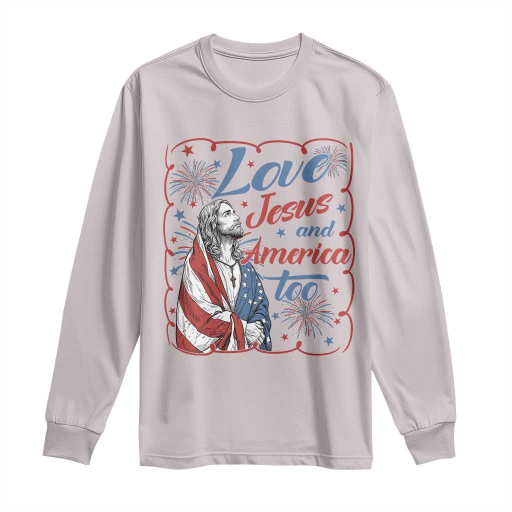 Loves Jesus and America Too Long Sleeve Shirt Patriotic Christian Jesus 4th of July
