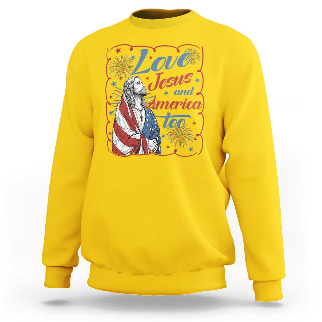 Loves Jesus and America Too Sweatshirt Patriotic Christian Jesus 4th of July