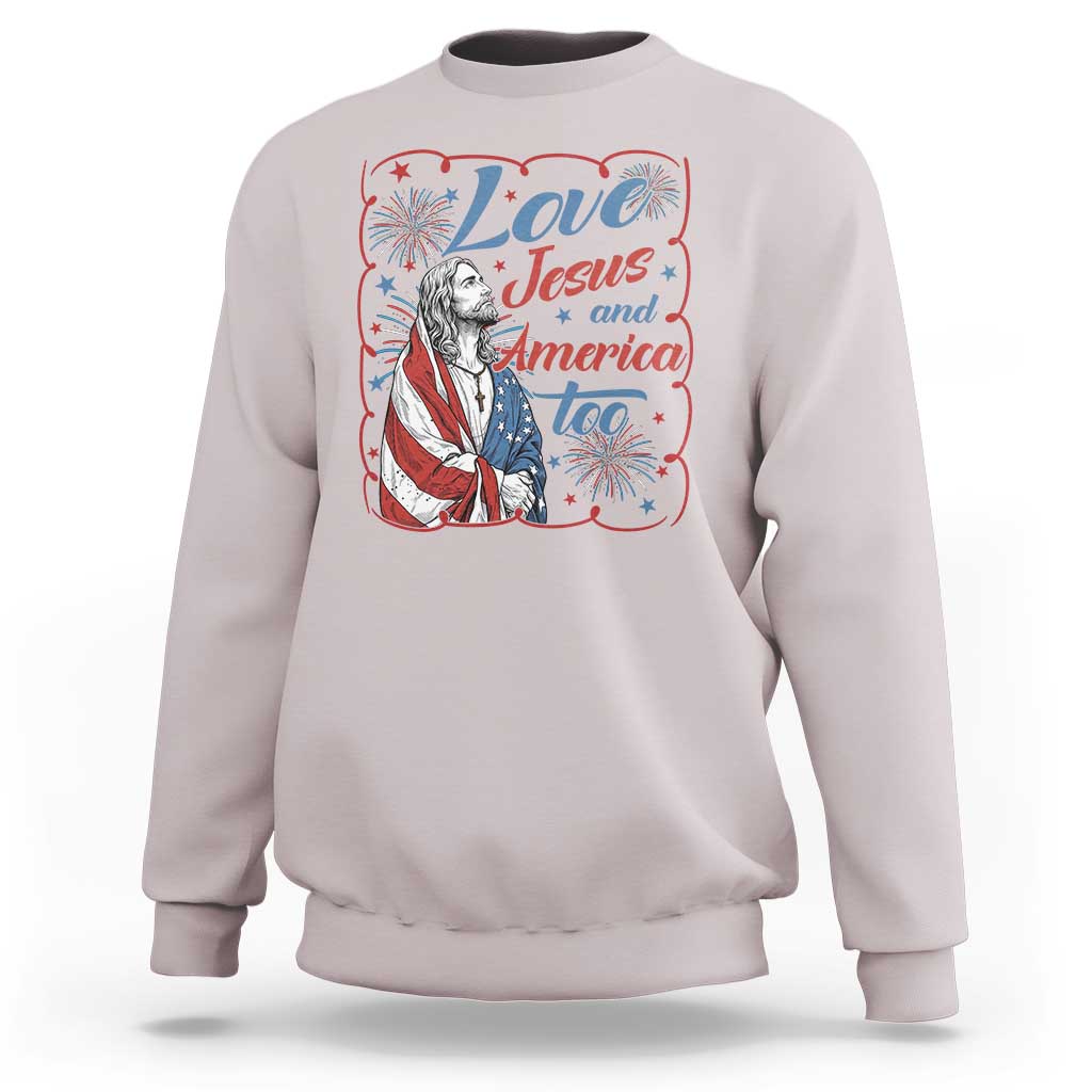 Loves Jesus and America Too Sweatshirt Patriotic Christian Jesus 4th of July