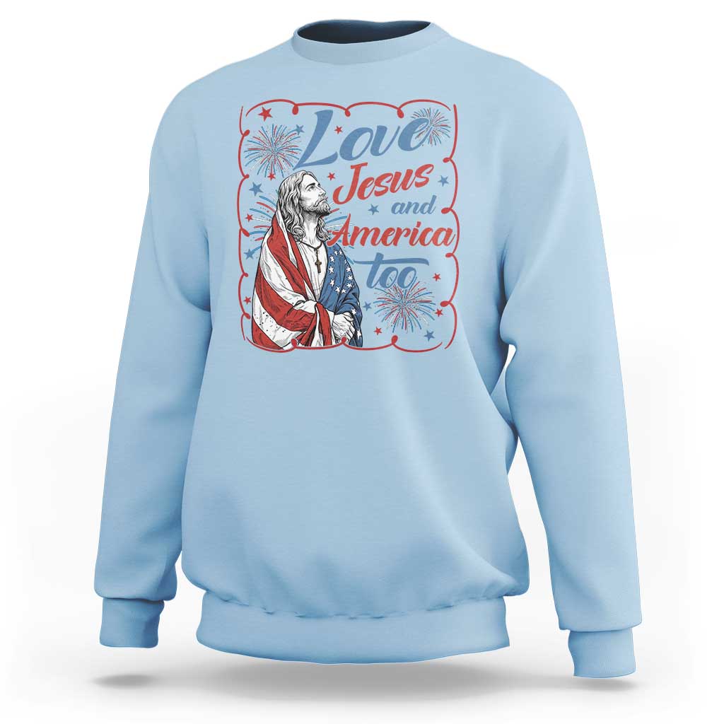 Loves Jesus and America Too Sweatshirt Patriotic Christian Jesus 4th of July