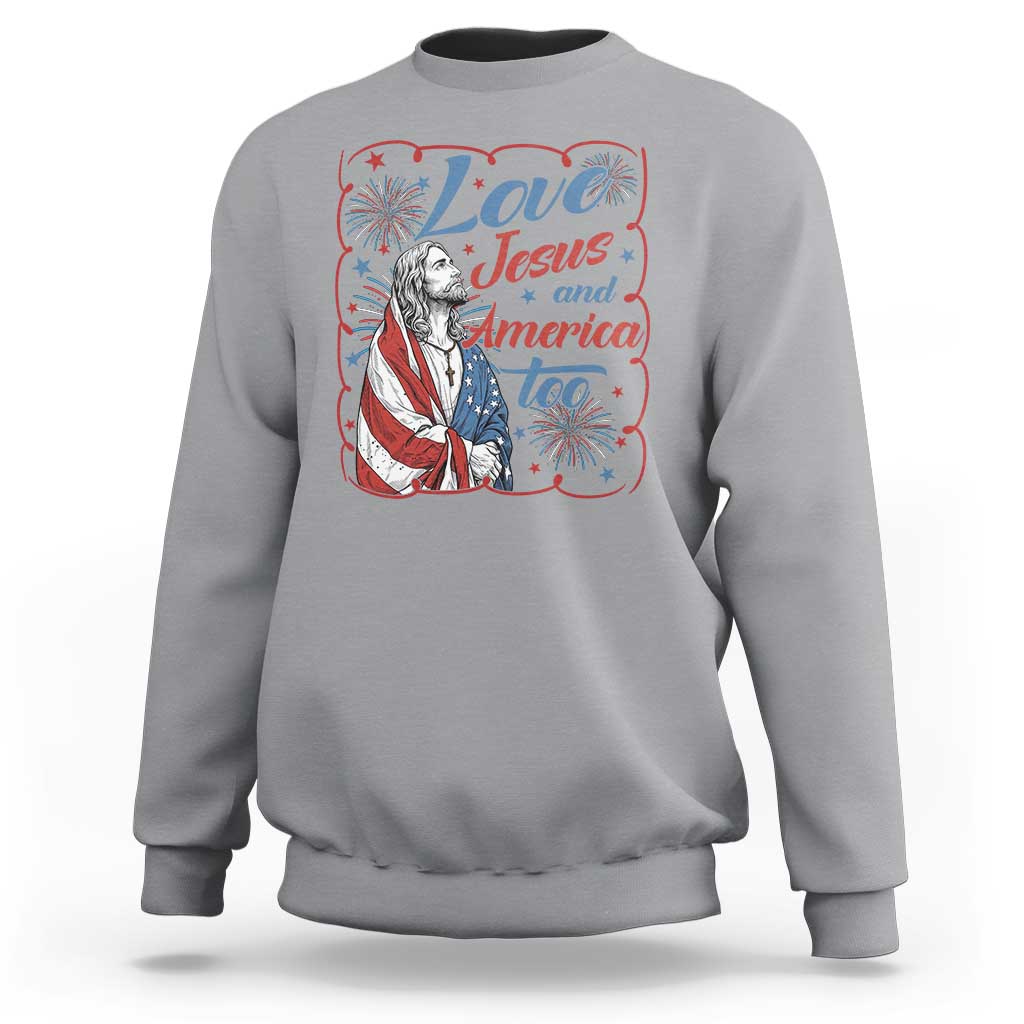 Loves Jesus and America Too Sweatshirt Patriotic Christian Jesus 4th of July