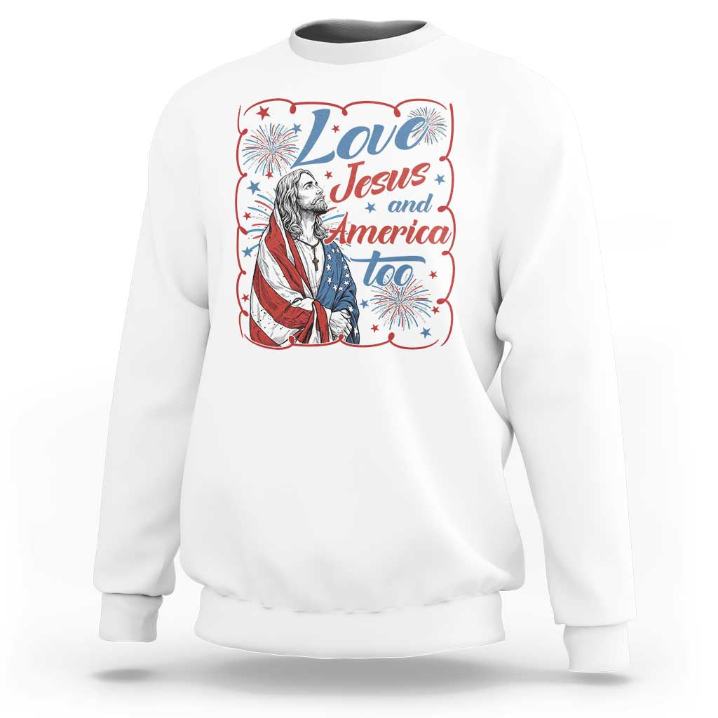 Loves Jesus and America Too Sweatshirt Patriotic Christian Jesus 4th of July