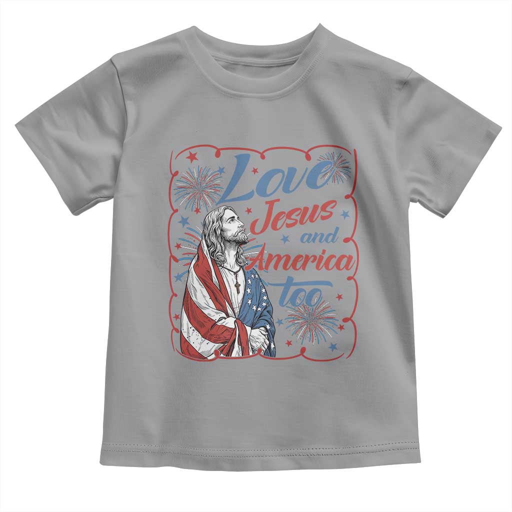 Loves Jesus and America Too Toddler T Shirt Patriotic Christian Jesus 4th of July