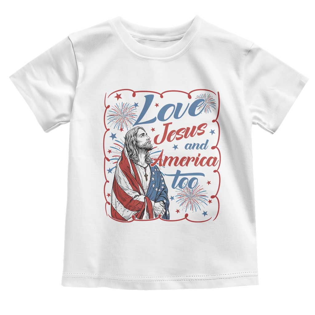 Loves Jesus and America Too Toddler T Shirt Patriotic Christian Jesus 4th of July