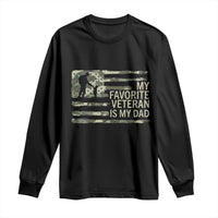 My Favorite Veteran is My Dad Long Sleeve Shirt Veteran Dad Camo American Flag