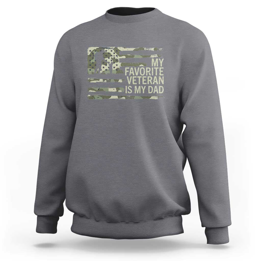 My Favorite Veteran is My Dad Sweatshirt Veteran Dad Camo American Flag