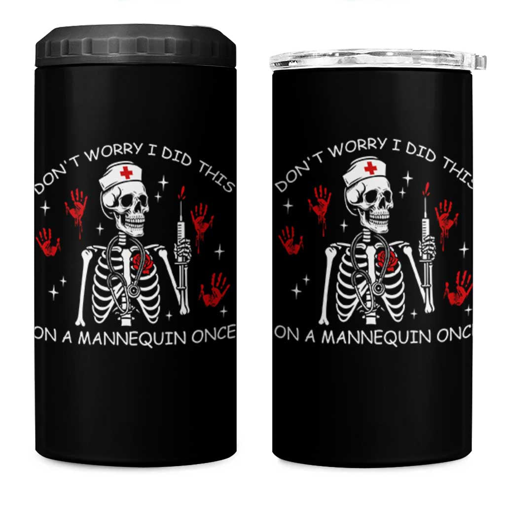 Funny Skeleton Nurse 4 in 1 Can Cooler Tumbler Do Not Worry I Did This On A Mannequin Once