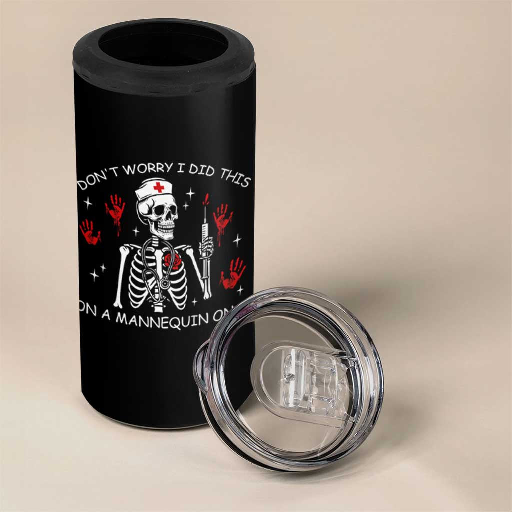 Funny Skeleton Nurse 4 in 1 Can Cooler Tumbler Do Not Worry I Did This On A Mannequin Once