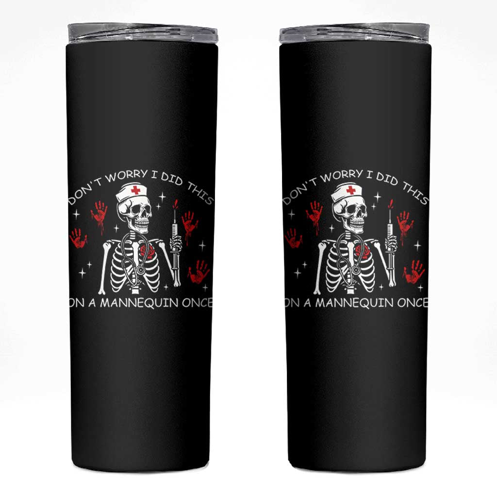 Funny Skeleton Nurse Skinny Tumbler Do Not Worry I Did This On A Mannequin Once