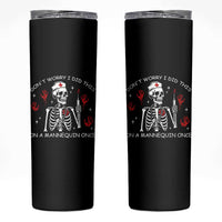 Funny Skeleton Nurse Skinny Tumbler Do Not Worry I Did This On A Mannequin Once