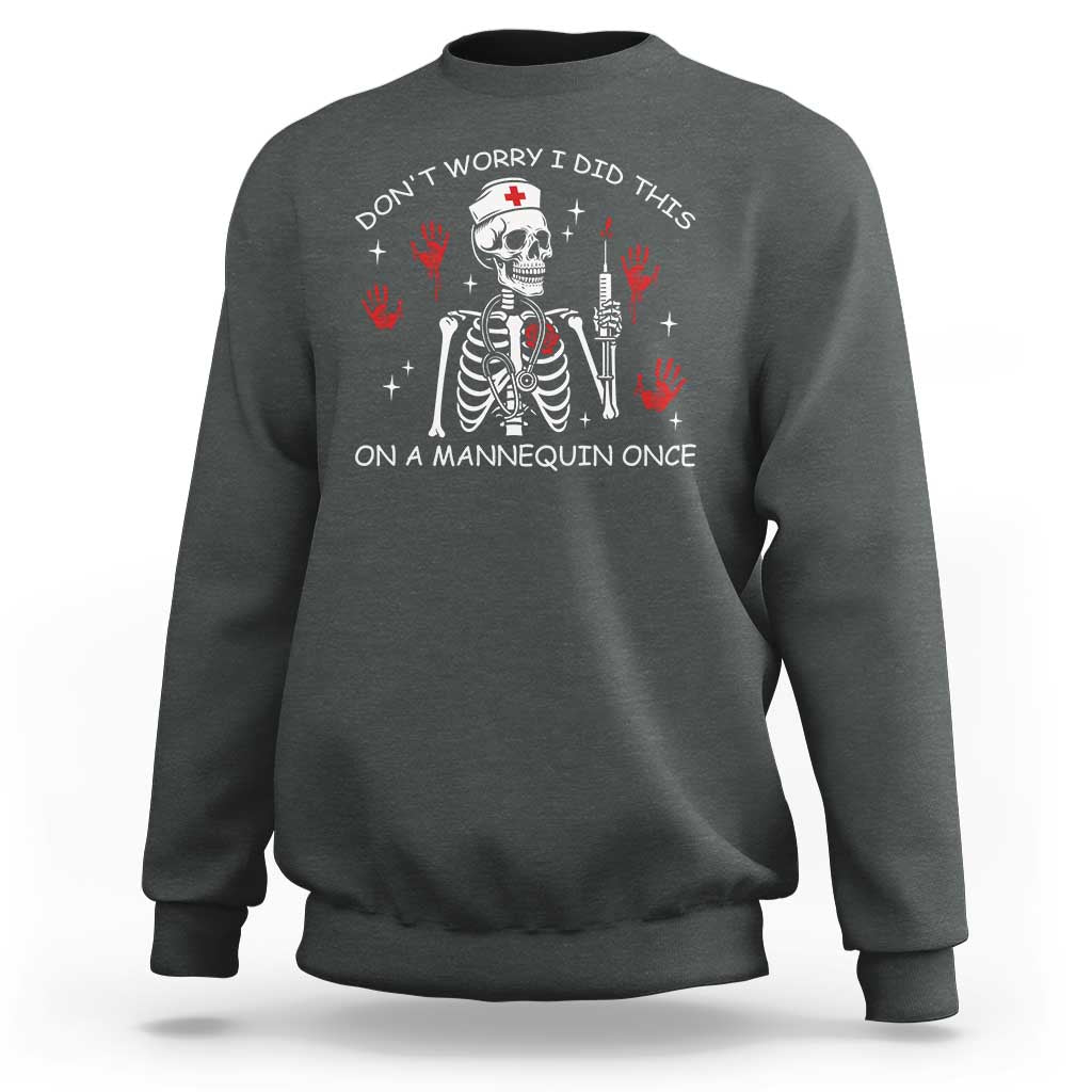 Funny Skeleton Nurse Sweatshirt Do Not Worry I Did This On A Mannequin Once - Wonder Print Shop