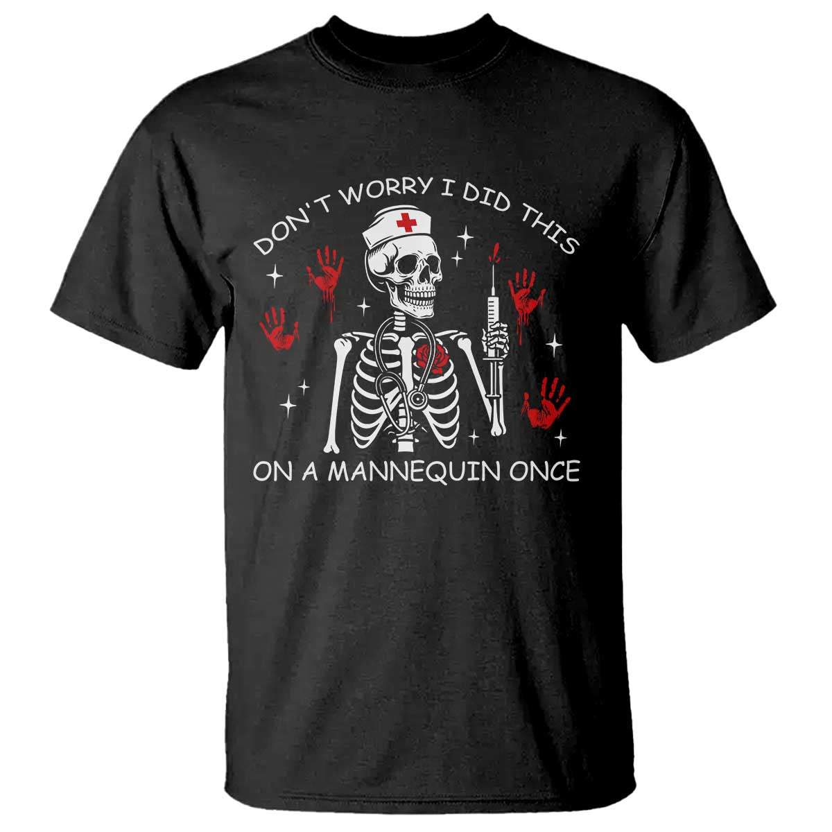 Funny Skeleton Nurse T Shirt Do Not Worry I Did This On A Mannequin Once - Wonder Print Shop